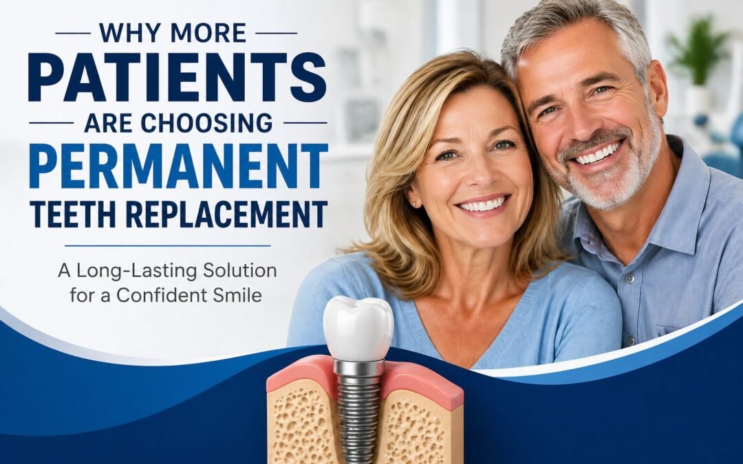 Why More Patients Are Choosing Permanent Teeth Replacement